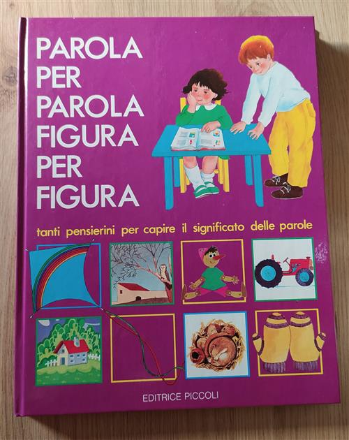 Parola Per Parola Figura Per Figura. Tanti Pensierini Per Capire Il Significato Delle Parole