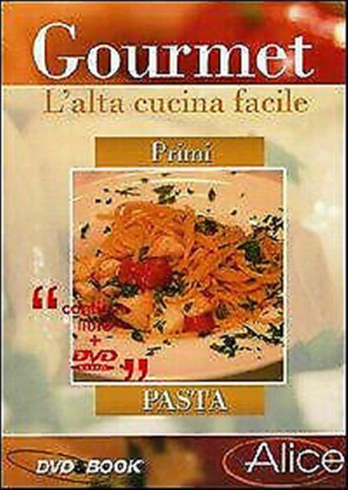 Gourmet. L'alta Cucina Facile. Primi: Pasta