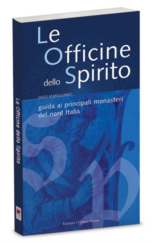 Le Officine Dello Spirito. Guida Ai Principali Monasteri Del Nord Italia