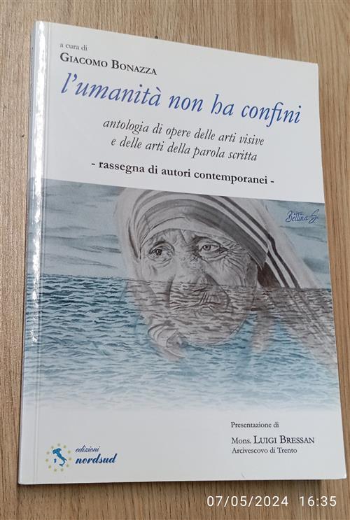 L'umanità Non Ha Confini. Antologia Di Opere Delle Arti Visive E Delle Arti Della Parola Scritta