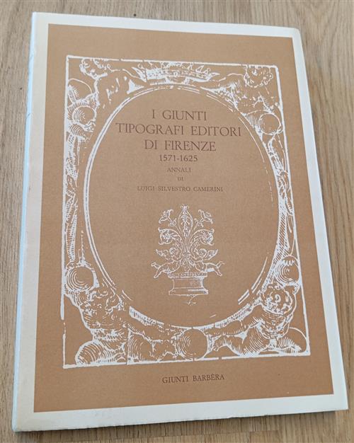 I Giunti Tipografi Editori Di Firenze 1571-1625 Annali Luigi Silvestro Camerin