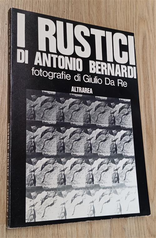 I Rustii Di Antonio Bernardi. Fotografie Di Giulio Da Re Giulio Da Re Edizioni