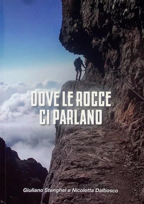 Dove Le Rocce Ci Parlano Giuliano Stenghel, Nicoletta Dalbosco Associazione Se