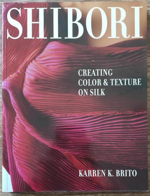 Shibori: Creating Color And Texture On Silk