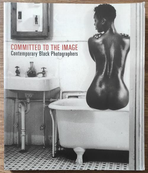 Committed To The Image. Contemporary Black Photographers