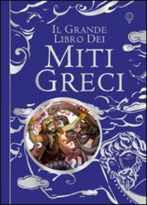 Il Grande Libro Dei Miti Greci. Ediz. Illustrata Anna Milbourne Usborne 2011