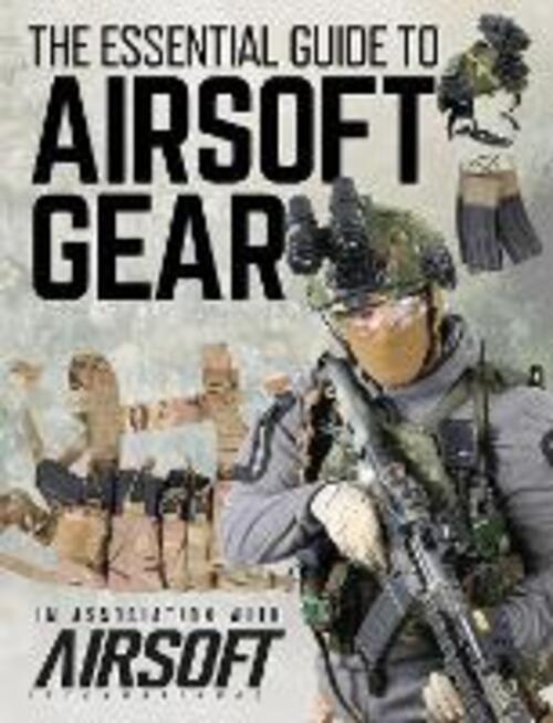 The Essential Guide To Airsoft Gear