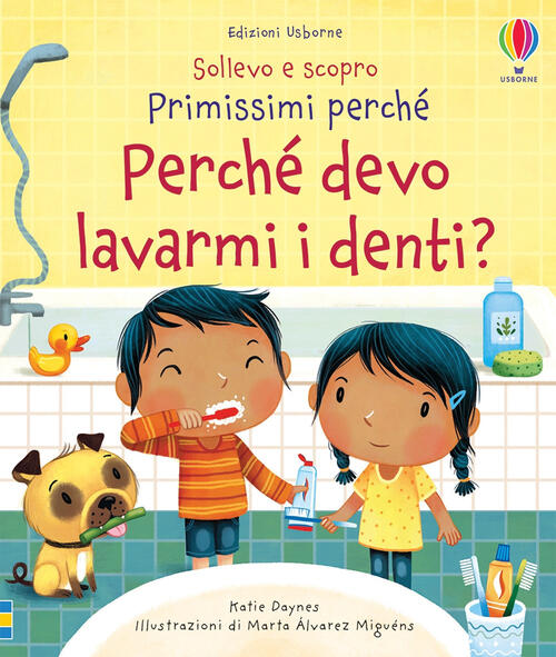 Perche Devo Lavarmi I Denti? Sollevo E Scopro. Primissimi Perche. Ediz. A Colo