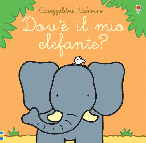 Dov'e Il Mio Elefante? Ediz. A Colori Fiona Watt Usborne 2020