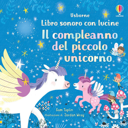 Il Compleanno Del Piccolo Unicorno. Libro Sonoro Con Lucine Sam Taplin Usborne