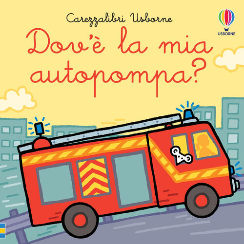 Dov’E La Mia Autopompa? Ediz. A Colori Fiona Watt Usborne 2023