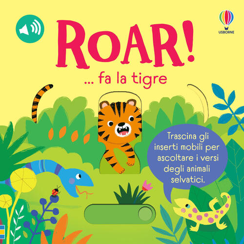 Roar! ... Fa La Tigre. Trascina E Ascolta. Ediz. A Colori Sam Taplin Usborne 2