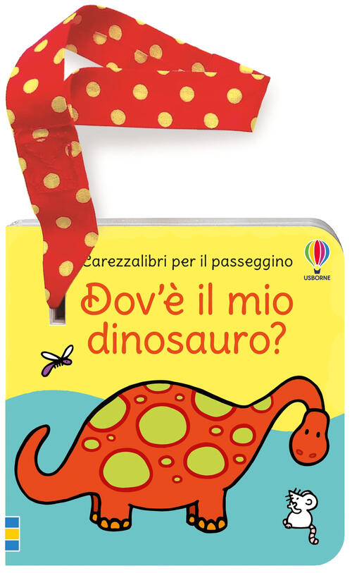 Dov'e Il Mio Dinosauro? Libro Passeggino Fiona Watt Usborne 2024