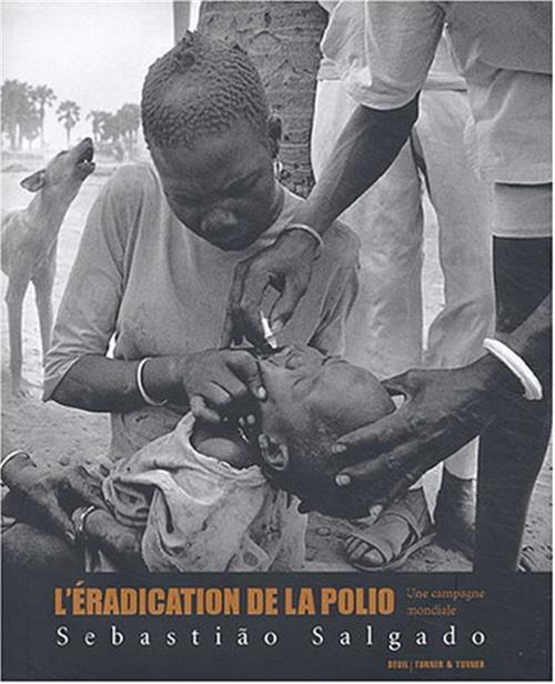 L'éradication De La Polio: Une Campagne Mondiale Sebastiao Salgado E Kofi Anna