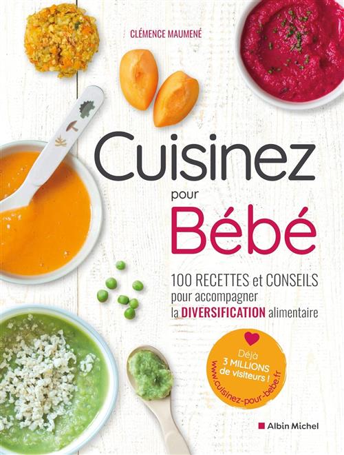 Cuisinez Pour Bébé: 100 Recettes Et Conseils Pour Accompagner La Diversification Alimentaire