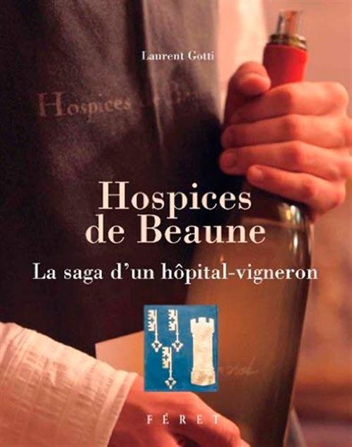 Hospices De Beaune: La Saga D'un Hopital-Vigneron