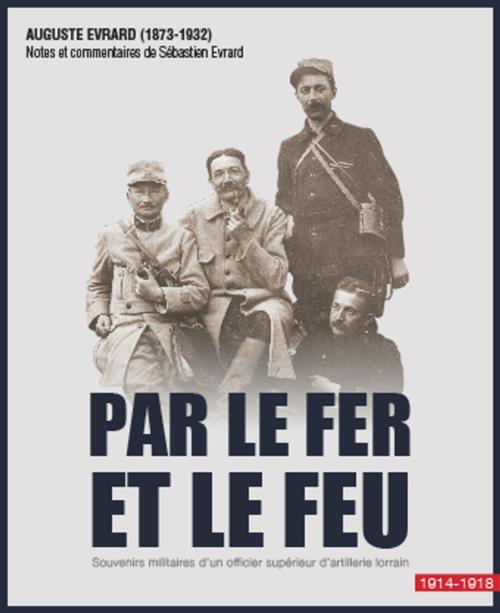 Par Le Fer Et Le Feu: Souvenirs Militaires D'un Officier D'artillerie Lorrain. 1914-1918