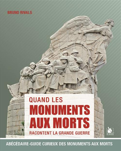 Quand Les Monuments Aux Morts Racontent La Grande Guerre : Abécédaire-Guide Curieux Des Monuments