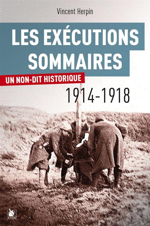 Les Exécutions Sommaires 1914-1918: Un Non-Dit Historique Vincent Herpin Ysec