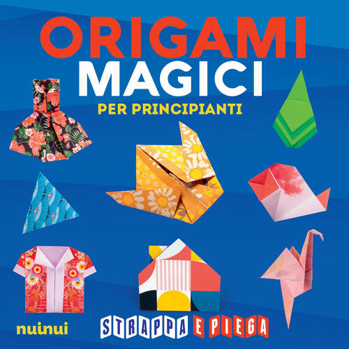 Origami Magici Per Principianti. Strappa E Piega Nuinui 2024