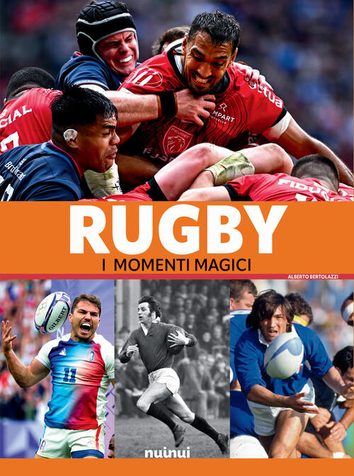 Rugby. I Momenti Magici Alberto Bertolazzi Nuinui 2024