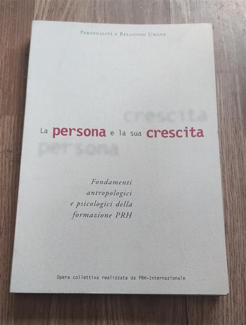 La Persona E La Sua Crescita: Fondamenti Antropologici E Psicologici Della Formazione Prh