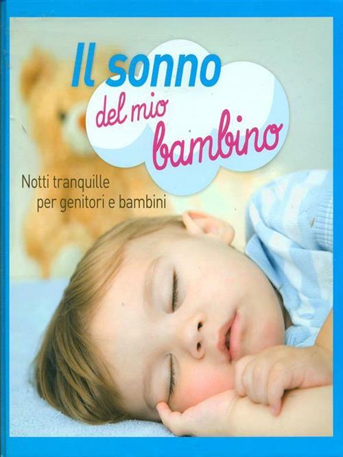 Il Sonno Del Mio Bambino. Notti Tranquille Per Genitori E Bambini