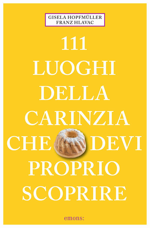 111 Luoghi Della Carinzia Che Devi Proprio Scoprire Gisela Hopfmüller Emons Ed