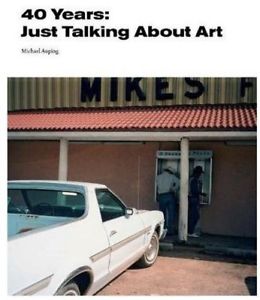 40 Years Just Talking About Art Michael Auping Prestel