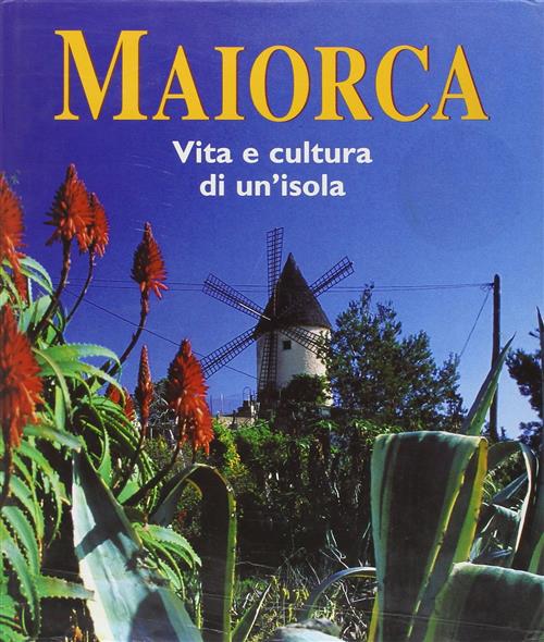 Maiorca. Vita E Cultura Di Un'isola