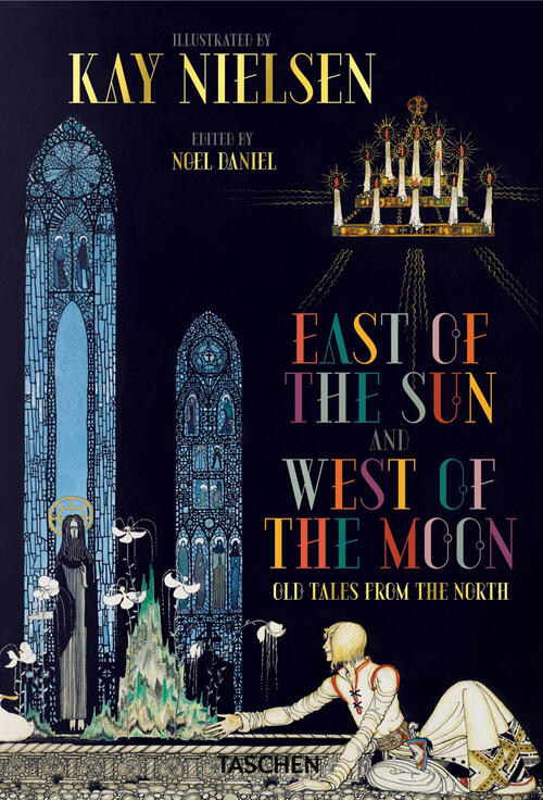 Kay Nielsen. A Est Del Sole E A Ovest Della Luna Taschen 2016