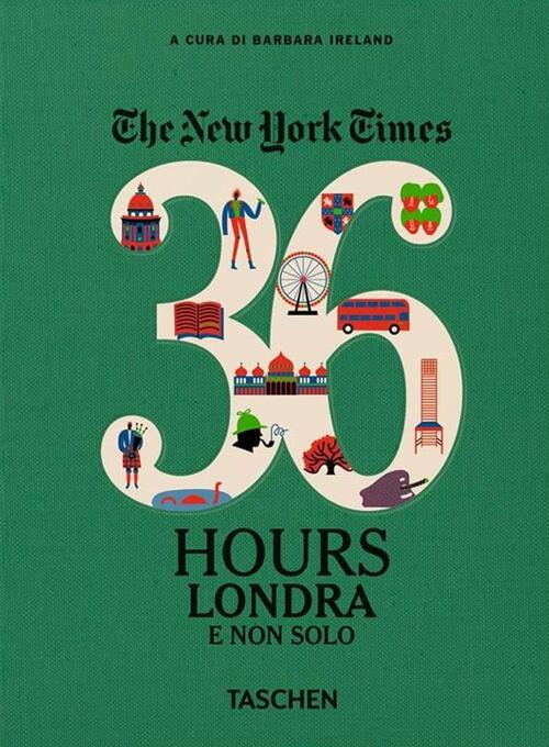 The New York Times. 36 Hours. Londra E Non Solo Barbara Ireland Taschen 2016