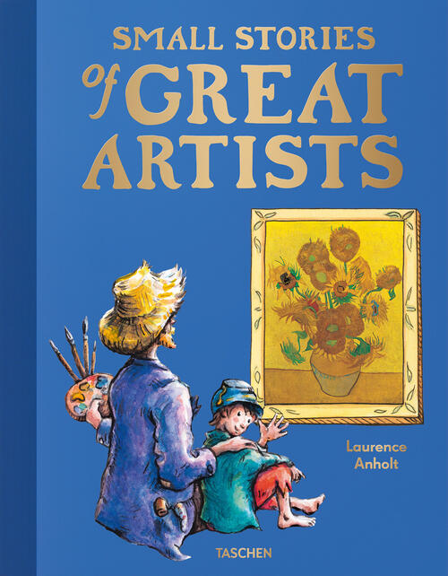 Small Stories Of Great Artists Laurence Anholt Taschen 2024