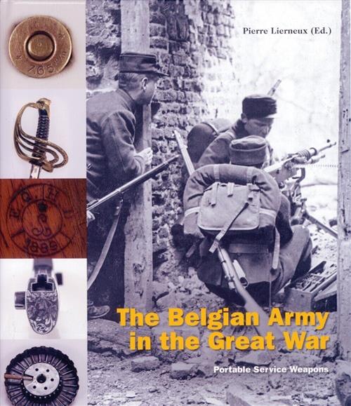 The Belgian Army In The Great War Volume 2. Portable Service Weapons