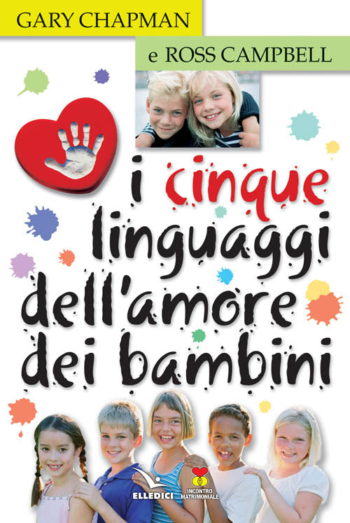 I Cinque Linguaggi Dell'amore Dei Bambini Gary Chapman, Ross Campbell Elledici