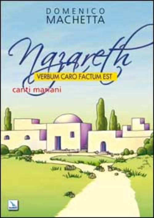 Nazareth. Verbum Caro Factum Est. Canti Mariani. Partitura Domenico Machetta E