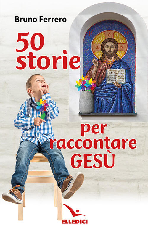 50 Storie Per Raccontare Gesu Bruno Ferrero Editrice Elledici 2024