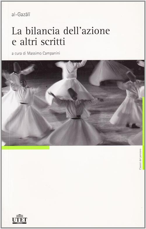 La Bilancia Dell'azione E Altri Scritti Ghazali Al Utet 2008