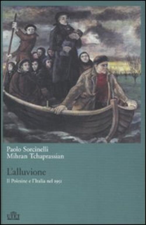 L' Alluvione. Il Polesine E L'italia Nel 1951 Paolo Sorcinelli Utet 2011