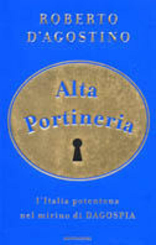 Alta Portineria. L'italia Potentona Nel Mirino Di Dagospia