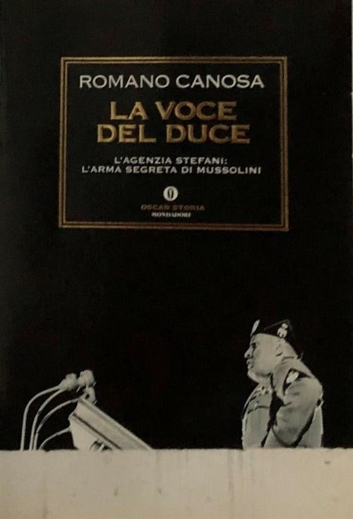 La Voce Del Duce. L'agenzia Stefani: L'arma Segreta Di Mussolini