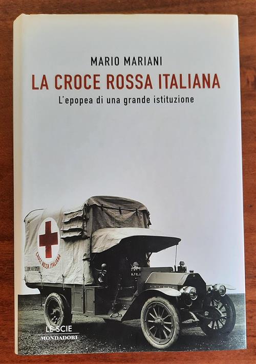 La Croce Rossa Italiana. L'epopea Di Una Grande Istituzione Mario Mariani Mond