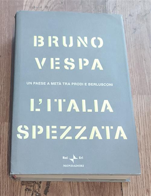 L' Italia Spezzata. Un Paese A Meta Tra Prodi E Berlusconi