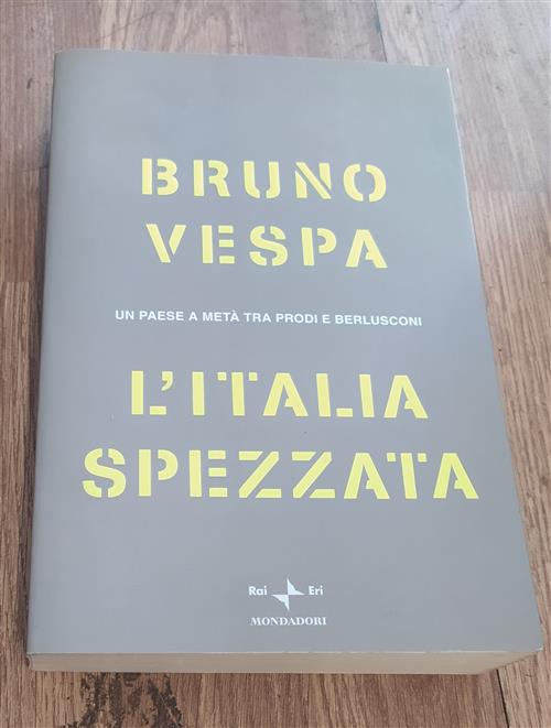 L' Italia Spezzata. Un Paese A Meta Tra Prodi E Berlusconi