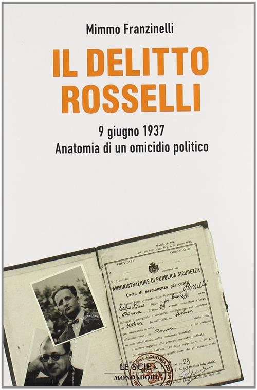 Il Delitto Rosselli. 9 Giugno 1937. Anatomia Di Un Omicidio Politico Mimmo Fra