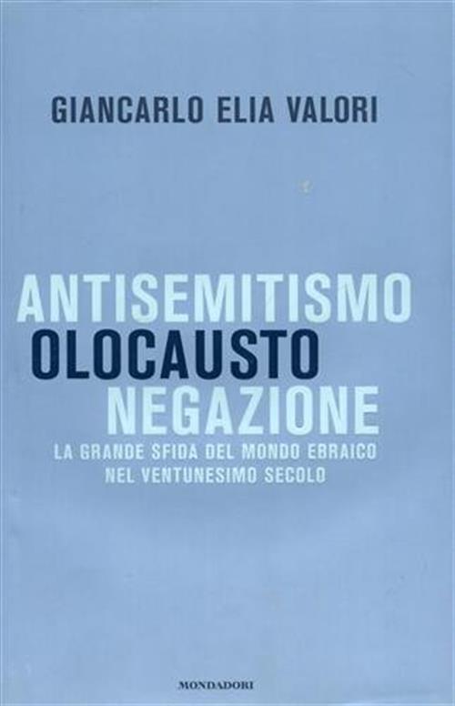 Antisemitismo, Olocausto, Negazione. La Grande Sfida Del Mondo Ebraico Nel Ventunesimo Secolo