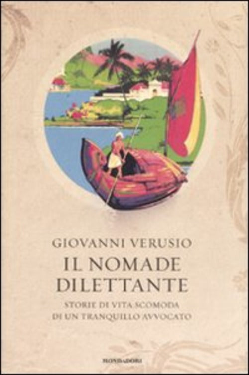 Il Nomade Dilettante. Storie Di Vita Scomoda Di Un Tranquillo Avvocato