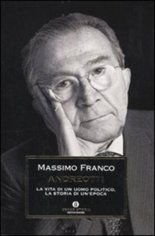 Andreotti. La Vita Di Un Uomo Politico, La Storia Di Un'epoca