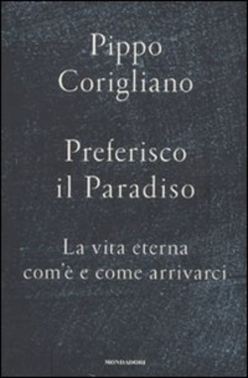 Preferisco Il Paradiso. La Vita Eterna: Com'e E Come Arrivarci