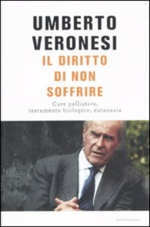 Il Diritto Di Non Soffrire. Cure Palliative, Testamento Biologico, Eutanasia